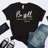 Christian Psalm 46:10 "Be Still and Know That I am God" T-shirt